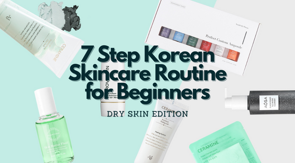 [Updated June 14 2023] 7 Step Korean Skincare Routine for Beginners: Dry Skin Edition