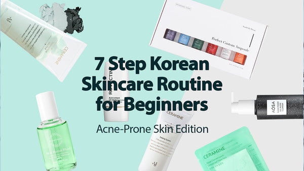 [Updated June 27 2023] 7 Step Korean Skincare Routine for Beginners: Acne-Prone Skin Edition